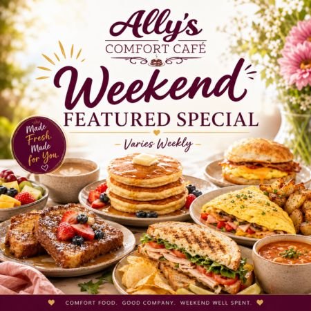 Weekend Featured Special at Ally’s Comfort Café with pancakes, French toast, omelette, sandwich, soup, and comfort food dishes